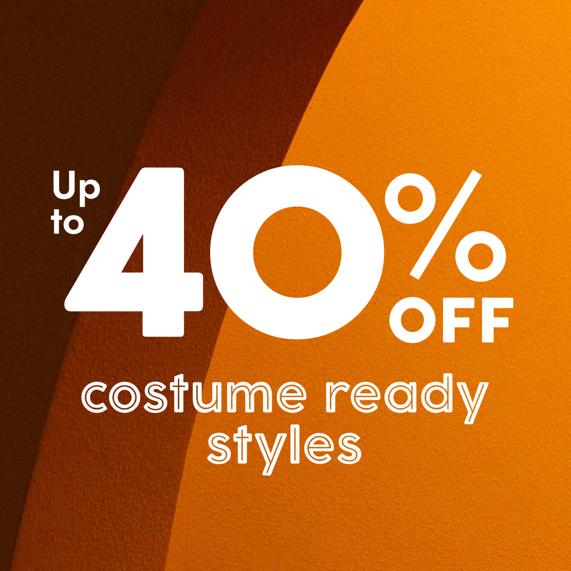 up to 40% off costume-ready styles