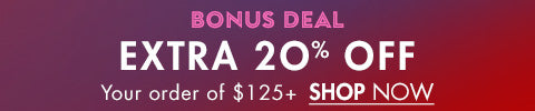 Bonus Deal Extra 20% Off Your Order of $!25+