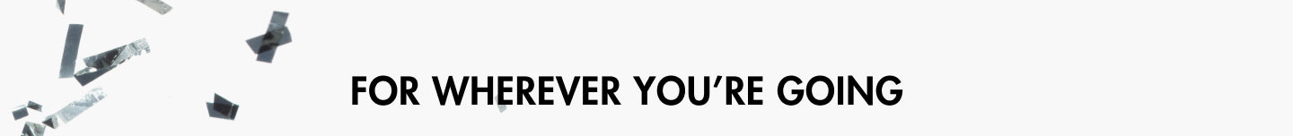 For Wherever You're Going