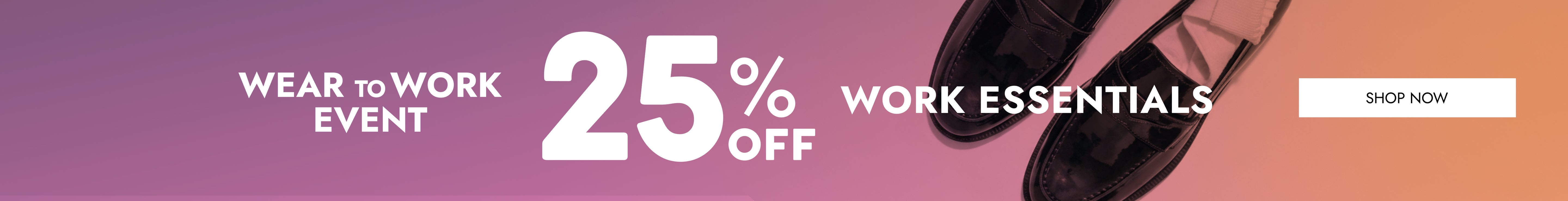 Promotional banner with the text 'WEAR TO WORK EVENT', '25% OFF', and 'WORK ESSENTIALS' alongside a partial photo of black dress shoes on a pink-to-orange gradient background with a white 'SHOP NOW' button.