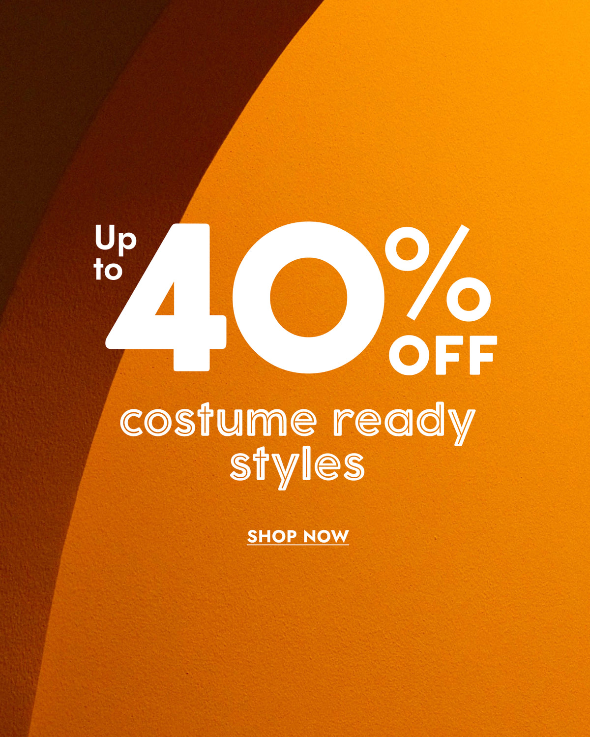 Promotional graphic with a large orange background, a dark brown curved shape on the left, and white text reading 'Up to 40% off costume ready styles' and 'SHOP NOW'.